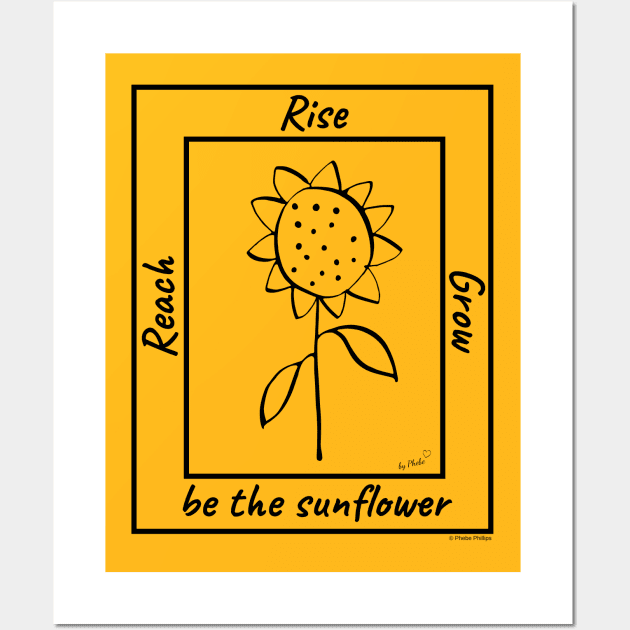 Reach, Rise, Grow...Be The Sunflower Wall Art by Phebe Phillips